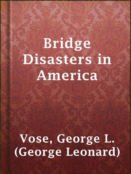 Title details for Bridge Disasters in America by George L. (George Leonard) Vose - Available
